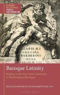 Baroque Latinity : Studies in the Neo-Latin Literature of the European Baroque (Bloomsbury Neo-latin Series: Studies in Early Modern Latin)