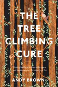 木登りがもたらすケア：欧米文学・芸術史<br>The Tree Climbing Cure : Finding Wellbeing in Trees in European and North American Literature and Art (Environmental Cultures)
