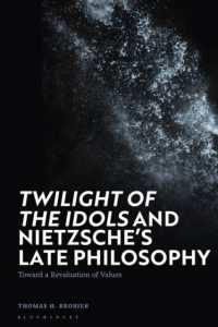 Twilight of the Idols' and Nietzsche's Late Philosophy : Toward a Revaluation of Values