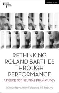 Rethinking Roland Barthes through Performance : A Desire for Neutral Dramaturgy (Thinking through Theatre)