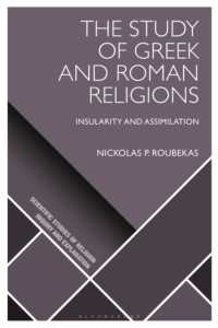 The Study of Greek and Roman Religions : Insularity and Assimilation (Scientific Studies of Religion: Inquiry and Explanation)
