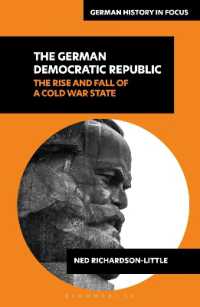 旧東ドイツの盛衰<br>The German Democratic Republic : The Rise and Fall of a Cold War State (German History in Focus)