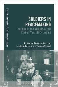 軍隊と平和構築：1800年から現在まで<br>Soldiers in Peacemaking : The Role of the Military at the End of War, 1800-present (New Approaches to International History)