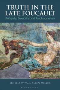 Truth in the Late Foucault : Antiquity, Sexuality, and Psychoanalysis (Bloomsbury Studies in Classical Reception)