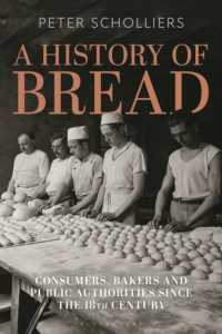 パンの歴史：１８世紀以降ヨーロッパの消費、パン屋、公権力<br>A History of Bread : Consumers, Bakers and Public Authorities since the 18th Century (Food in Modern History: Traditions and Innovations)