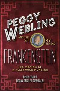 Peggy Webling and the Story behind Frankenstein : The Making of a Hollywood Monster