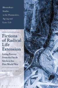 Fictions of Radical Life Extension : Living Forever from the Fin de Siècle to the First World War (Bloomsbury Studies in the Humanities, Ageing and Later Life)