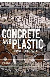 Concrete and Plastic : Thinking through Materiality (Environmental Cultures)