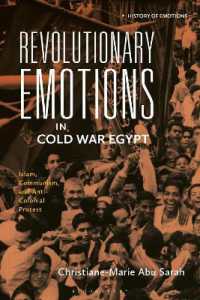 Revolutionary Emotions in Cold War Egypt : Islam, Communism, and Anti-Colonial Protest (History of Emotions)