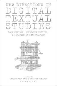 New Directions in Digital Textual Studies : Book History, Scholarly Editing and Curation in Conversation (Bloomsbury Studies in Digital Cultures)