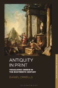 印刷物でみる古典：１８世紀における古代ギリシアの視覚化<br>Antiquity in Print : Visualizing Greece in the Eighteenth Century (New Directions in Classics)