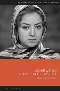ディアスポラにおけるウイグルの女性活動家<br>Uyghur Women Activists in the Diaspora : Restorying a Genocide (Bloomsbury Studies in Religion, Gender, and Sexuality)