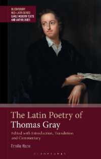 The Latin Poetry of Thomas Gray : Edited with Introduction, Translation and Commentary (Bloomsbury Neo-latin Series: Early Modern Texts and Anthologies)