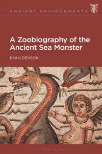 古代の海の怪物の伝記<br>A Zoobiography of the Ancient Sea Monster (Ancient Environments)