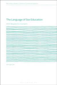 The Language of Sex Education : With Respect to Consent (Bloomsbury Studies in Systemic Functional Linguistics)