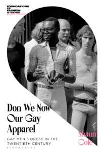 Don We Now Our Gay Apparel : Gay Men's Dress in the Twentieth Century (Foundations of Fashion Studies)