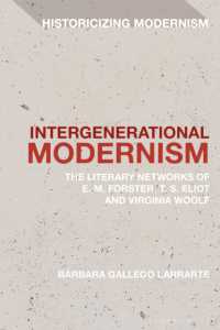 Intergenerational Modernism : The Literary Networks of E. M. Forster, T. S. Eliot and Virginia Woolf (Historicizing Modernism)