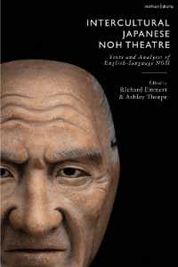 異文化を越える日本の能楽：英語の能のテクストと分析<br>Intercultural Japanese Noh Theatre : Texts and Analyses of English-language Noh (Methuen Drama Play Collections)