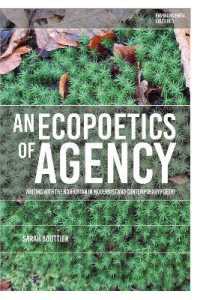 An Ecopoetics of Agency : Writing with the Nonhuman in Modernist and Contemporary Poetry (Environmental Cultures)