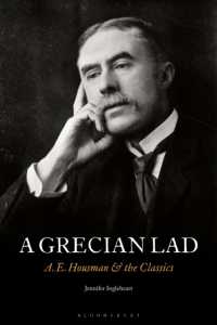 A Grecian Lad : A. E. Housman and the Classics