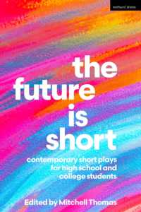 The Future is Short : Contemporary Short Plays for High School and College Students (Methuen Drama Play Collections)