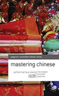 Mastering Chinese : The Complete Course for Beginners (Palgrave Macmilan Master Series)