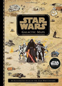 Star Wars Galactic Maps : An Illustrated Atlas of the Star Wars Universe