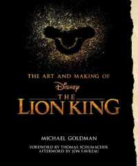 The Art and Making of the Lion King: Foreword by Thomas Schumacher， Afterword by Jon Favreau : Behind-The-Scenes Stories from the New Live-Action Classic