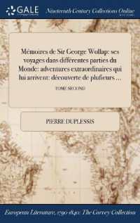 Memoires de Sir George Wollap : Ses Voyages Dans Differentes Parties Du Monde: Adventures Extraordinaires Qui Lui Arrivent: Decouverte de Plufieurs ...; Tome Second