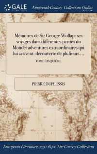 Memoires de Sir George Wollap : Ses Voyages Dans Differentes Parties Du Monde: Adventures Extraordinaires Qui Lui Arrivent: Decouverte de Plufieurs ...; Tome Cinquieme