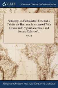 Notoriety : Or, Fashionables Unveiled, a Tale for the Haut-Ton: Interspersed with Elegant and Original Anecdotes, and Forms a Gallery of ...; Vol. II
