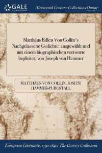 Matthaus Edlen Von Collin's Nachgelassene Gedichte : Ausgewahlt Und Mit Einem Biographischen Vortworte Begleitet: Von Joseph Von Hammer
