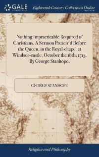 Nothing Impracticable Required of Christians. a Sermon Preach'd before the Queen, in the Royal-Chapel at Windsor-Castle, October the 18th, 1713. by George Stanhope,