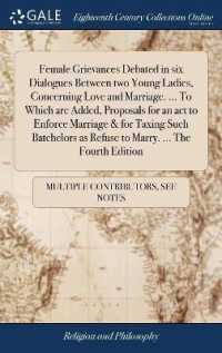 Female Grievances Debated in Six Dialogues between Two Young Ladies, Concerning Love and Marriage. ... to Which Are Added, Proposals for an ACT to Enforce Marriage & for Taxing Such Batchelors as Refuse to Marry. ... the Fourth Edition