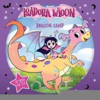 Isadora Moon: Dragon Camp (Exciting picture book retelling Isadora's on-screen adventures, perfect for fans aged 4-6)