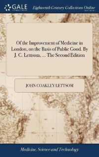 Of the Improvement of Medicine in London, on the Basis of Public Good. by J. C. Lettsom, ... the Second Edition