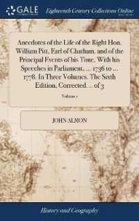 Anecdotes of the Life of the Right Hon. William Pitt, Earl of Chatham. and of the Principal Events of His Time. with His Speeches in Parliament, ... 1736 to ... 1778. in Three Volumes. the Sixth Edition, Corrected. .. of 3; Volume 1