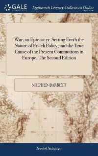 War, an Epic-Satyr. Setting Forth the Nature of Fr--Ch Policy, and the True Cause of the Present Commotions in Europe. the Second Edition