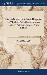 Hints to Gentlemen of Landed Property. to Which Are Added Supplementary Hints. by Nathaniel Kent, ... a New Edition