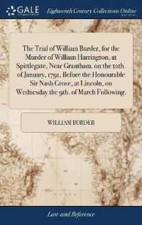 The Trial of William Burder, for the Murder of William Harrington, at Spittlegate, Near Grantham, on the 12th. of January, 1791, before the Honourable Sir Nash Grose, at Lincoln, on Wednesday the 9th. of March Following.