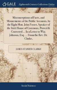 Misconceptions of Facts, and Mistatements of the Public Accounts, by the Right Hon. John Foster, Speaker of the Irish House of Commons, Proved & Corrected ... in a Letter to Wm. Johnson, Esq. ... from the Rev. Dr. Clarke,