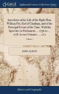 Anecdotes of the Life of the Right Hon. William Pitt, Earl of Chatham, and of the Principal Events of His Time. with His Speeches in Parliament, ... 1736 to ... 1778. in Two Volumes. ... of 2; Volume 1