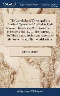 The Knowledge of Christ, and Him Crucified, Opened and Applied; in Eight Sermons, Preached at Merchants-Lecture, in Pinner's-Hall. by ... John Hurrion, ... to Which Is Now Prefixed, an Account of the Author's Life. the Fourth Edition