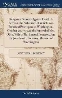 Religion a Security against Death. a Sermon, the Substance of Which, Was Preached Extempore at Worthington, October 20, 1799, at the Funeral of Mrs. Olive, Wife of Mr. Lemuel Pomeroy, Jun. by Jonathan L. Pomeroy, Minister of Worthington