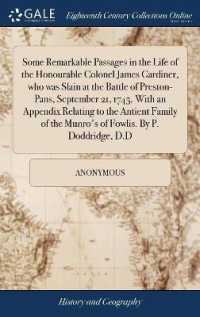 Some Remarkable Passages in the Life of the Honourable Colonel James Gardiner, Who Was Slain at the Battle of Preston-Pans, September 21, 1745, with an Appendix Relating to the Antient Family of the Munro's of Fowlis. by P. Doddridge, D.D