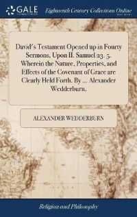 David's Testament Opened Up in Fourty Sermons, upon II. Samuel 23. 5. Wherein the Nature, Properties, and Effects of the Covenant of Grace Are Clearly Held Forth. by ... Alexander Wedderburn,