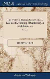 The Works of Thomas Secker, LL.D. Late Lord Archbishop of Canterbury. a New Edition. of 4; Volume 1
