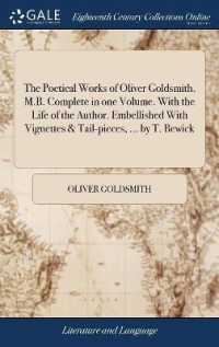 The Poetical Works of Oliver Goldsmith, M.B. Complete in One Volume. with the Life of the Author. Embellished with Vignettes & Tail-Pieces, ... by T. Bewick