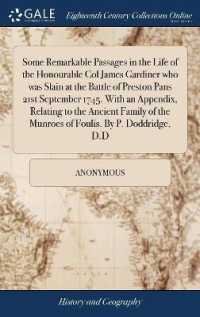 Some Remarkable Passages in the Life of the Honourable Col James Gardiner Who Was Slain at the Battle of Preston Pans 21st September 1745. with an Appendix, Relating to the Ancient Family of the Munroes of Foulis. by P. Doddridge, D.D
