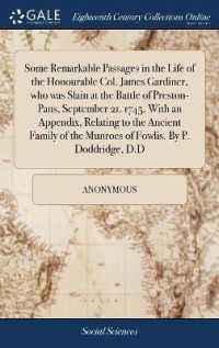 Some Remarkable Passages in the Life of the Honourable Col. James Gardiner, Who Was Slain at the Battle of Preston-Pans, September 21. 1745. with an Appendix, Relating to the Ancient Family of the Munroes of Fowlis. by P. Doddridge, D.D